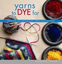 Yarns to Dye for by Taylor, Kathleen