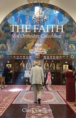 The Faith: An Orthodox Catechism by Clark Carlton  -NEW - Picture 1 of 2