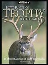 Bowhunting Trophy Whitetails: An Ad..., Bobby...