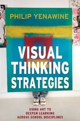 Visual Thinking Strategies: Using Art to Deepen Learning Across School