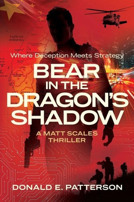 Bear In The Dragon's Shadow Where Deception Meets Strategy Donald E. Patterson