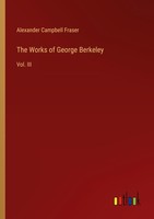The Works Of George Berkeley Alexander Campbell Fraser