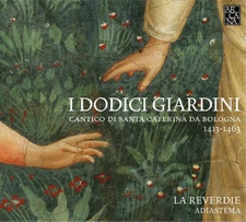 La Reverdie I Dodici Giardini: Cantico Di Santa Caterina Da Bologna 1413-14 (CD)