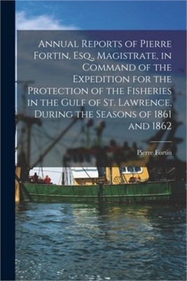 Annual Reports of Pierre Fortin, Esq., Magistrate, in Command of the Expedition