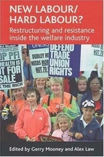 New Labour/hard Labour?: Restructuring and Resistance Inside the Welfare Industr