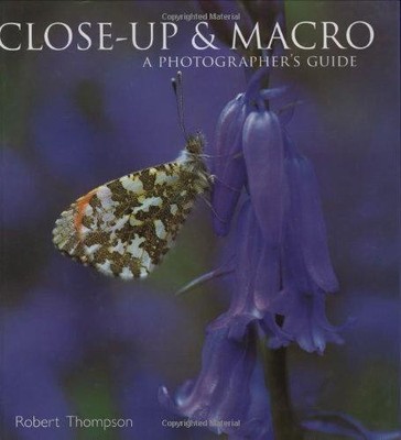 Close-Up and Macro: A Photographer's Guide - Thompson, Robert