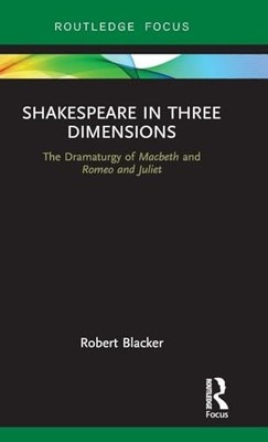 Shakespeare in Three Dimensions: The Dramaturgy of Macbeth and Romeo and Juliet