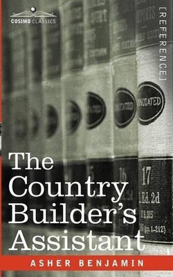 Asher Benjamin The Country Builder's Assistant (Paperback)