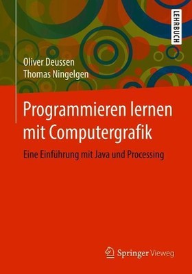 Programmieren lernen mit Computergrafik: Eine Einf?hrung mit Java und Processing