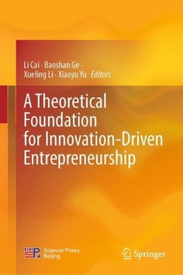 A Theoretical Foundation for Innovation-Driven Entrepreneurship by Li Cai Hardco