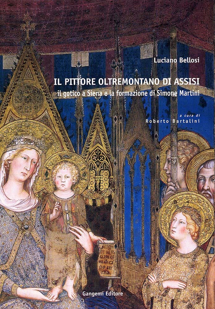 Libri Luciano Bellosi - Il Pittore Oltremontano Di Assisi. Il Gotico A Siena E L