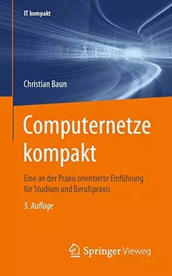 Computernetze kompakt: Eine an der Praxis orientierte Einführung für Studium und