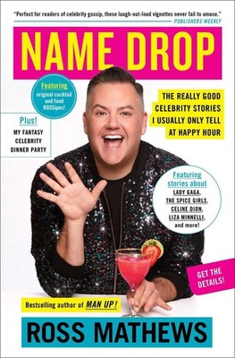 Name Drop: The Really Good Celebrity Stories I Usually Only Tell at Happy Hour b