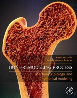 Bone Remodeling Process Mechanics, Biology, and Numerical Modeling Ben Kahla
