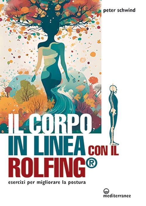 Libri Peter Schwind - Il Corpo In Linea Con Il Rolfing . Esercizi Per Migliorare