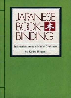 Japanese Bookbinding: Instructions from a Master Craftsman Kojiro Ikegami