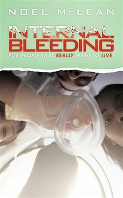 Internal Bleeding : For People That Really Want to Live!, Paperback by Mclean...