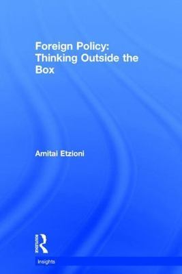 Foreign Policy : Thinking Outside the Box, Hardcover by Etzioni, Amitai, Bran...