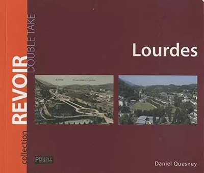 Lourdes: Lourdes fotografiert vor hundert Jahren und heute'heute, Unbekannt