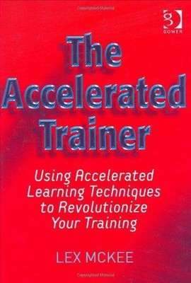 The Accelerated Trainer: Using Accelerated Learning... - McKee, Neil Alexander