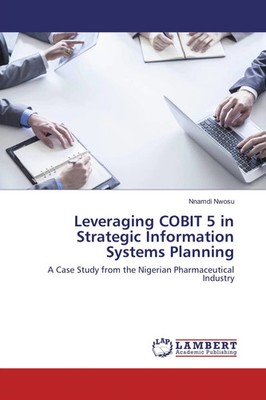 Nnamdi Nwosu | Leveraging COBIT 5 in Strategic Information Systems Planning