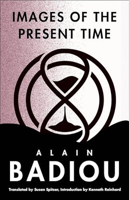 Images of the Present Time by Alain Badiou 9780231176064 NEW Free UK Delivery