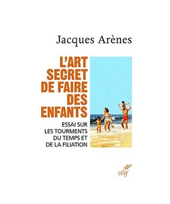 L'art secret de faire des enfants - Essai sur les tourments du temps et de la fi