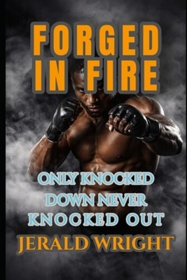 Forged in Fire: Getting Knocked Down Never Knocked Out: - Paperback NEW Mr Jeral