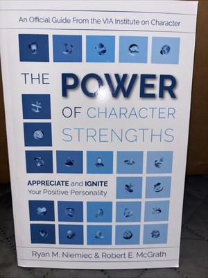Power of Character Strengths : Appreciate and Ignite Your Positive...