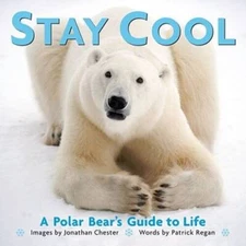 Stay Cool: A Polar Bear's Guide to Life (Extreme Images) - Hardcover - VERY GOOD