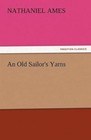 An Old Sailor's Yarns by N (Nathaniel) Ames (Paperback / softback, 2012)