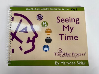 SEEING MY TIME: VISUAL TOOLS FOR EXECUTIVE FUNCTIONING By Marydee Sklar
