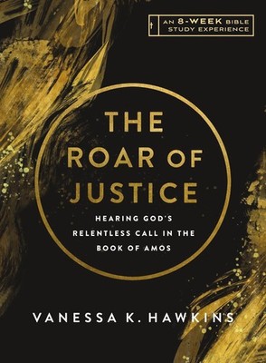 The Roar of Justice: Hearing God's Relentless Call in the Book of Amos--An 8-Wee