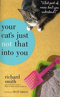 Your Cat's Just Not That into You: What Part Of Meow Don't You Understand?,Rich