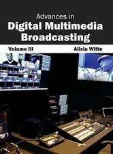 Advances in Digital Multimedia Broadcasting: Volume III by Alicia Witte (English