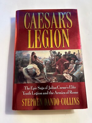 Caesar's Legion: Julius Caesar's Elite 10th Legion & Armies of Rome 1st Ed. New