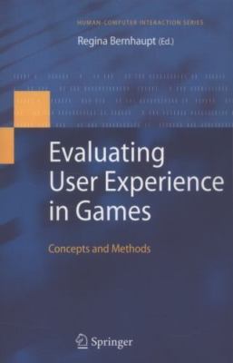 Evaluating User Experience in Games : Concepts and Methods, Paperback by Bern...