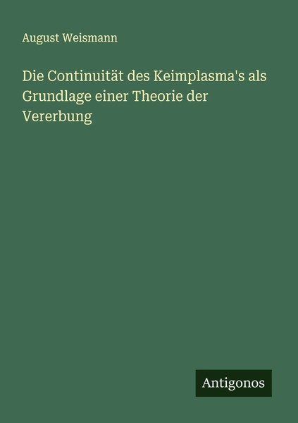 August Weismann | Die ContinuitäT Des Keimplasma's Als Grundlage Einer...-image