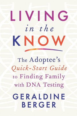 Living in the Know: The Adoptee's Quick-Start Guide to Finding Family with D...