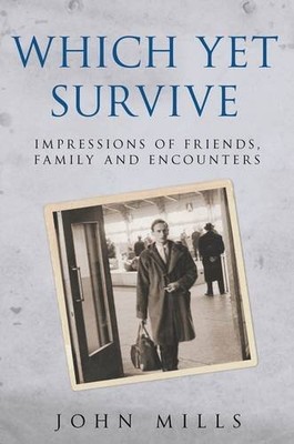Which Yet Survive: Impressions of Friend..., John Mills