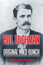 Bill Tilghman and the Original Wild Bunch by Roger Collins Rule