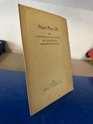 Pabst Pius XII. zur Notwendigkeit und Aufgabe der katholischen Arbeitervereinigu