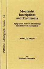 Montanist Inscriptions and Testimonia : Epigraphic Sources, Hardcover by Tabb...