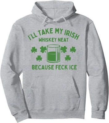 Take My Irish Whiskey Neat Because Feck Ice St Paddys Unisex Hooded Sweatshirt