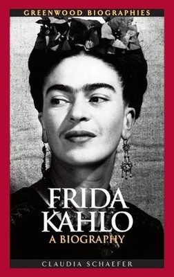 Frida Kahlo: A Biography by Claudia Schaefer (English) Hardcover Book