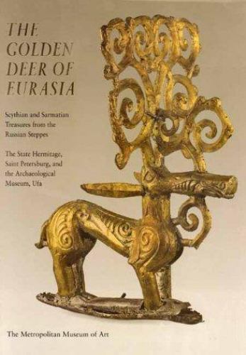 Golden Deer of Eurasia : Scythian and Sarmatian Treasures from the Russian 