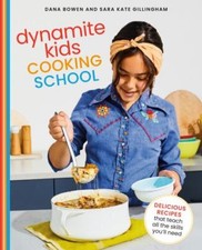 Dynamite Kids Cooking School: Delicious Recipes That Teach All the Skills You...