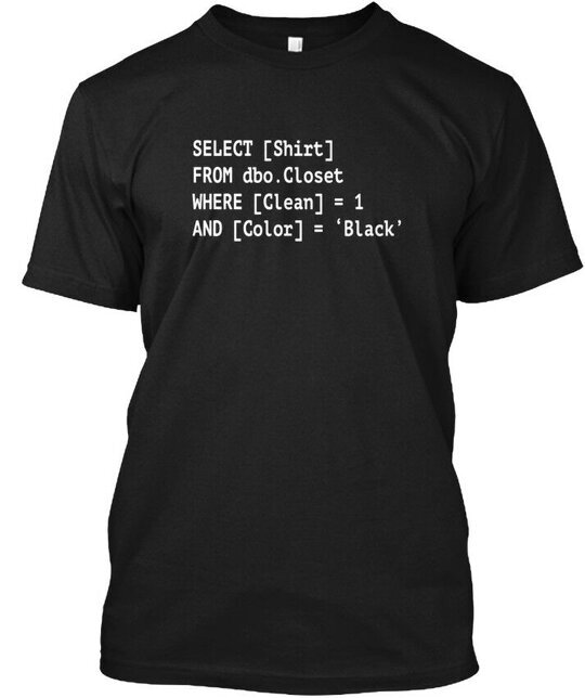 Funny Sql Coder Programmer Select [ Shirt ] From T-Shirt Made in USA S ...