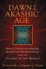 Dawn of the Akashic Age: New Consciousness, Quantum Resonance, and the Future...