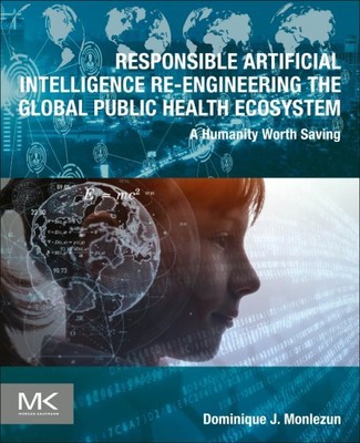 Responsible Artificial Intelligence Re-Engineering the Global Public Health E...